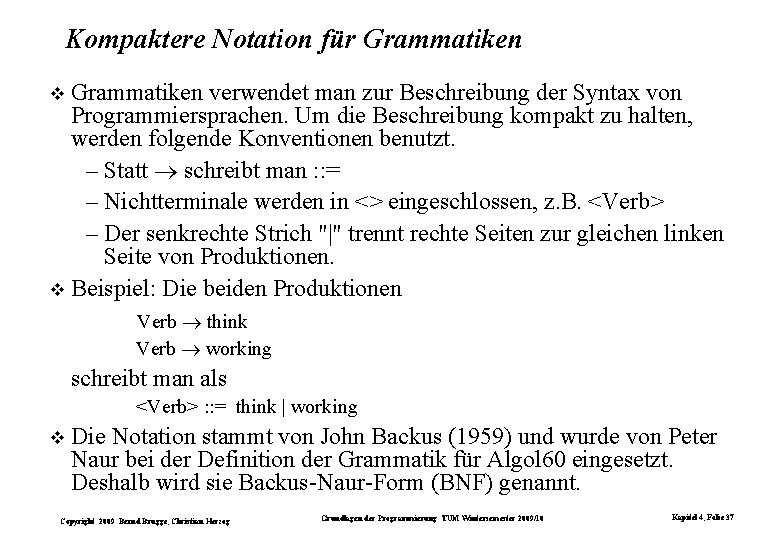 Kompaktere Notation für Grammatiken verwendet man zur Beschreibung der Syntax von Programmiersprachen. Um die