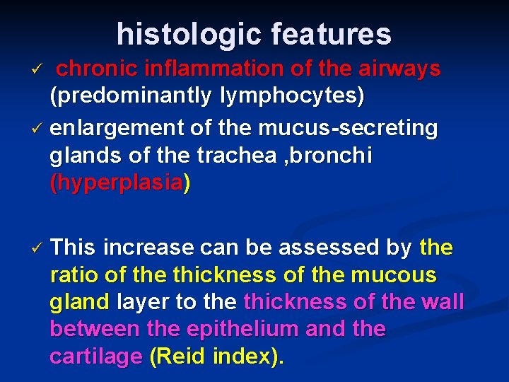 histologic features chronic inflammation of the airways (predominantly lymphocytes) ü enlargement of the mucus-secreting