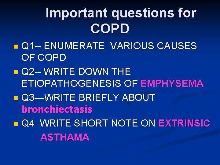 Important questions for COPD Q 1 -- ENUMERATE VARIOUS CAUSES OF COPD n Q