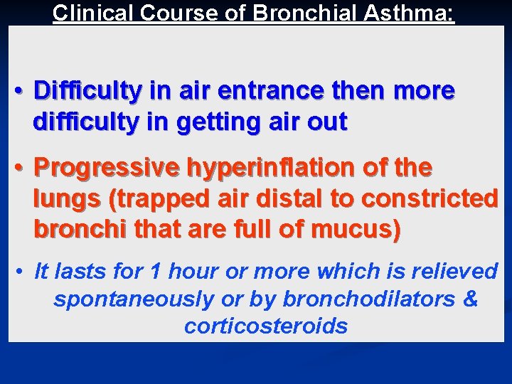 Clinical Course of Bronchial Asthma: • Difficulty in air entrance then more difficulty in