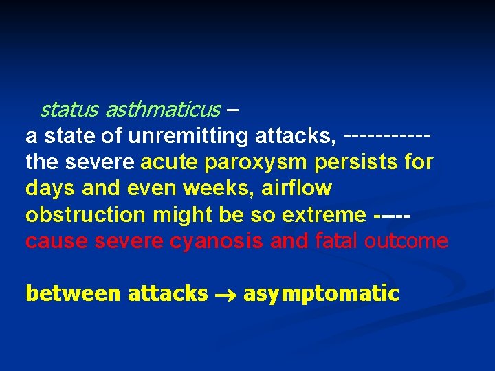 status asthmaticus – a state of unremitting attacks, -----the severe acute paroxysm persists for