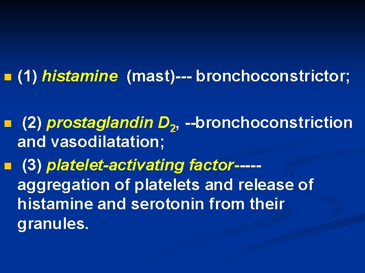 n (1) histamine (mast)--- bronchoconstrictor; n (2) prostaglandin D 2, --bronchoconstriction and vasodilatation; (3)