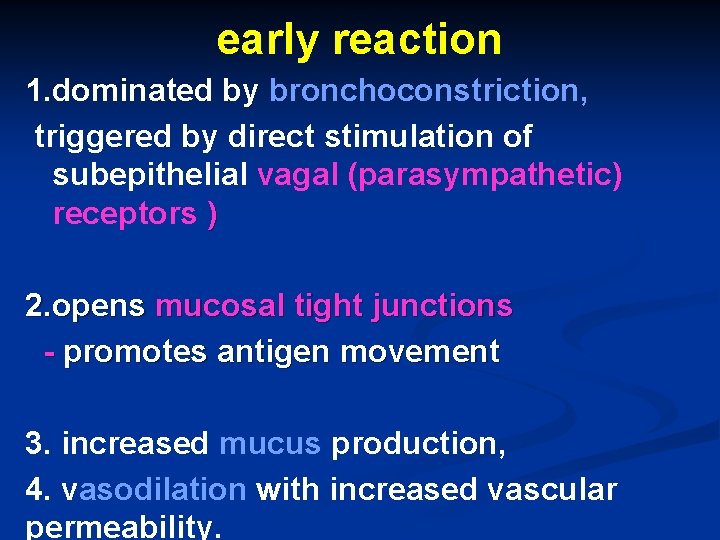 early reaction 1. dominated by bronchoconstriction, triggered by direct stimulation of subepithelial vagal (parasympathetic)