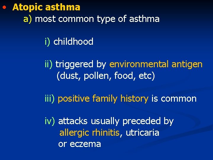  • Atopic asthma a) most common type of asthma i) childhood ii) triggered