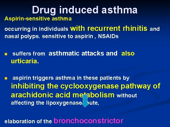 Drug induced asthma Aspirin-sensitive asthma occurring in individuals with recurrent nasal polyps. sensitive to