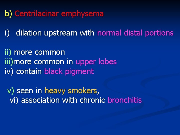 b) Centrilacinar emphysema i) dilation upstream with normal distal portions ii) more common iii)more