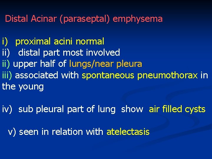 Distal Acinar (paraseptal) emphysema i) proximal acini normal ii) distal part most involved ii)