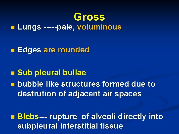 Gross n Lungs -----pale, voluminous n Edges are rounded Sub pleural bullae n bubble