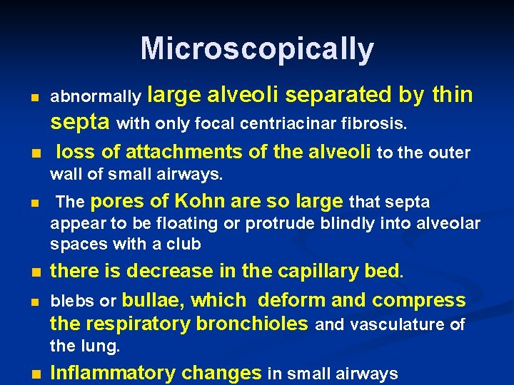 Microscopically n abnormally large alveoli separated by thin septa with only focal centriacinar fibrosis.