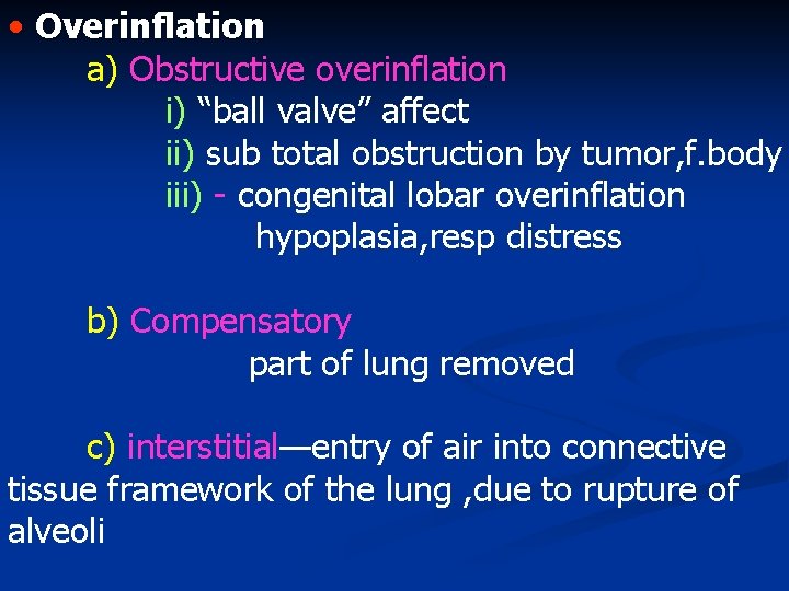  • Overinflation a) Obstructive overinflation i) “ball valve” affect ii) sub total obstruction