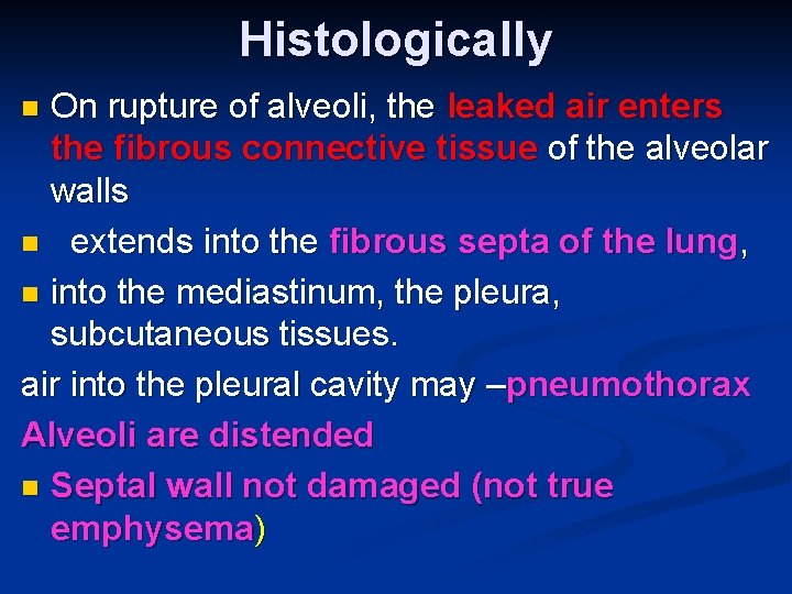 Histologically On rupture of alveoli, the leaked air enters the fibrous connective tissue of