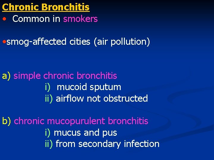 Chronic Bronchitis • Common in smokers • smog-affected cities (air pollution) a) simple chronic