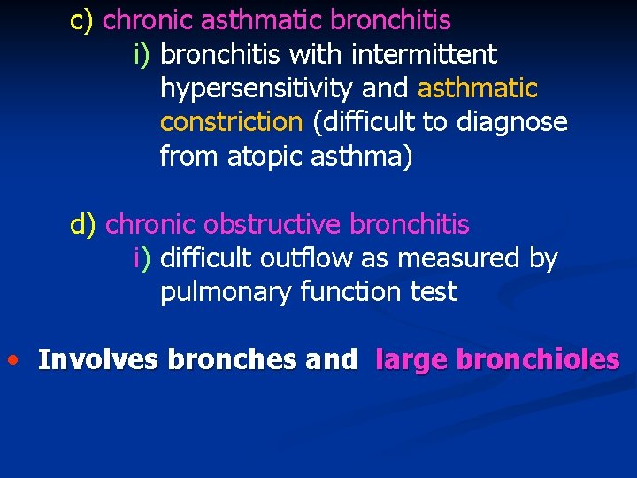 c) chronic asthmatic bronchitis i) bronchitis with intermittent hypersensitivity and asthmatic constriction (difficult to