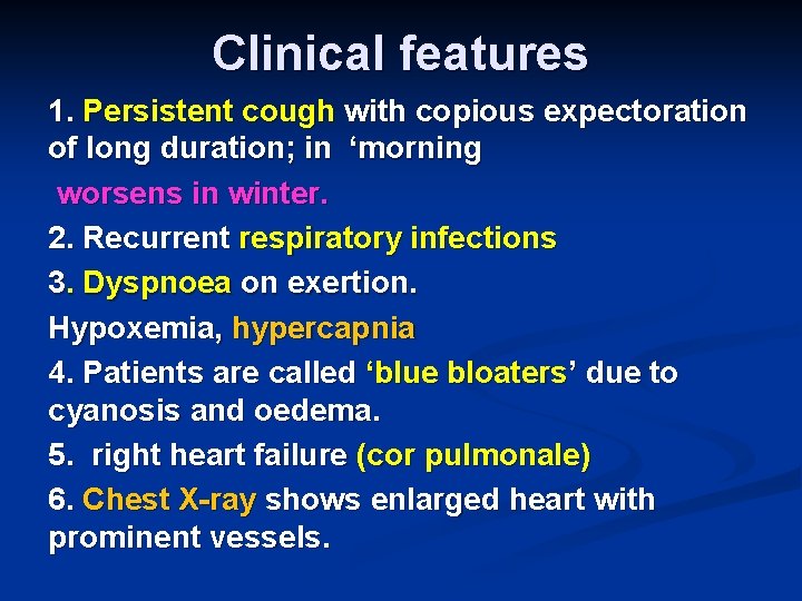 Clinical features 1. Persistent cough with copious expectoration of long duration; in ‘morning worsens