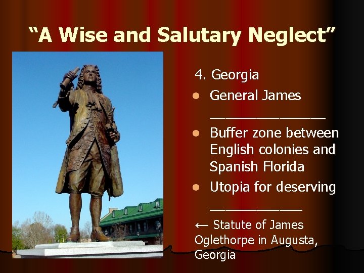 “A Wise and Salutary Neglect” 4. Georgia l General James ________ l Buffer zone