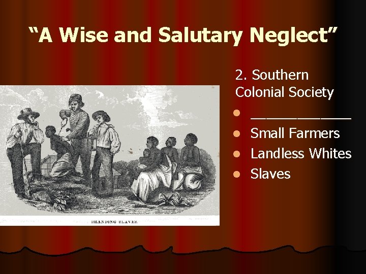 “A Wise and Salutary Neglect” 2. Southern Colonial Society l _______ l Small Farmers