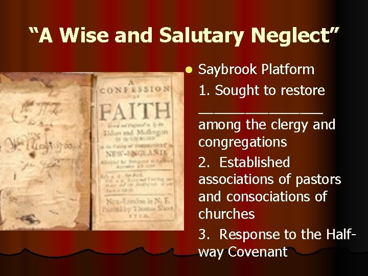 “A Wise and Salutary Neglect” l Saybrook Platform 1. Sought to restore ________ among