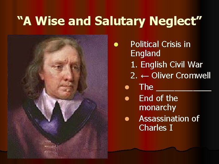 “A Wise and Salutary Neglect” l Political Crisis in England 1. English Civil War
