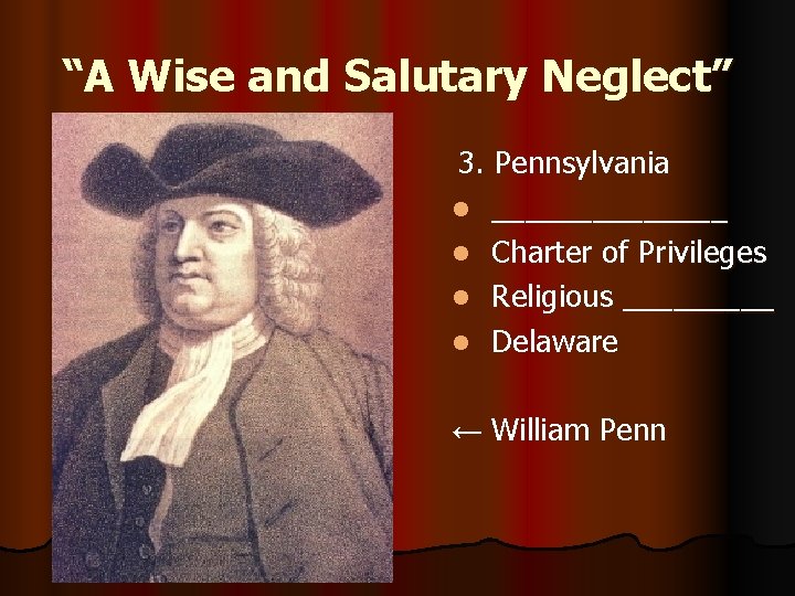 “A Wise and Salutary Neglect” 3. Pennsylvania l _______ l Charter of Privileges l