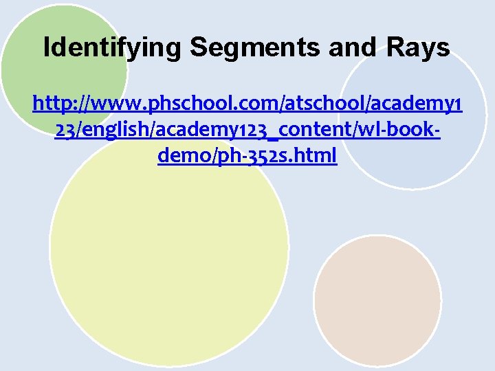 Identifying Segments and Rays http: //www. phschool. com/atschool/academy 1 23/english/academy 123_content/wl-bookdemo/ph-352 s. html 