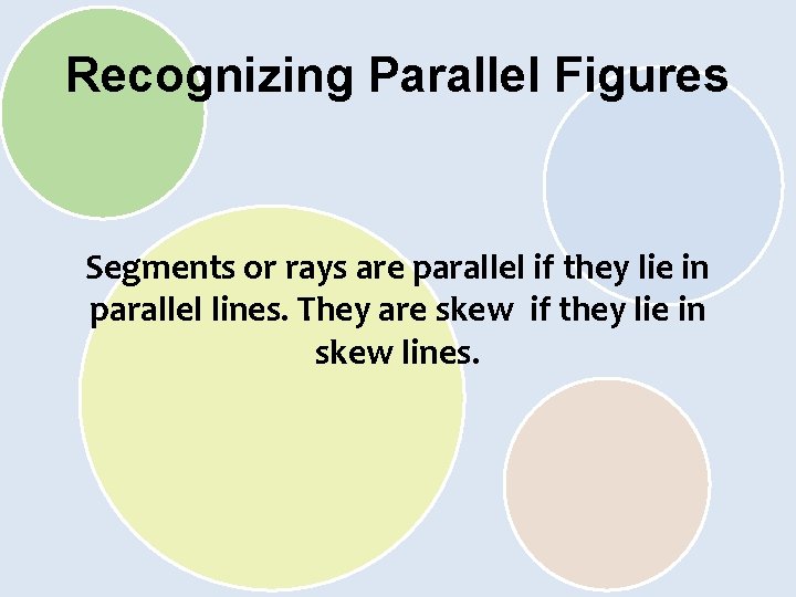 Recognizing Parallel Figures Segments or rays are parallel if they lie in parallel lines.