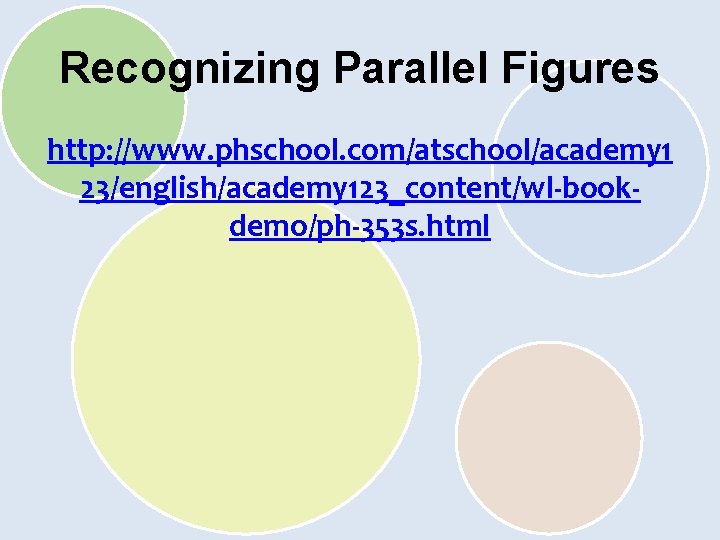 Recognizing Parallel Figures http: //www. phschool. com/atschool/academy 1 23/english/academy 123_content/wl-bookdemo/ph-353 s. html 