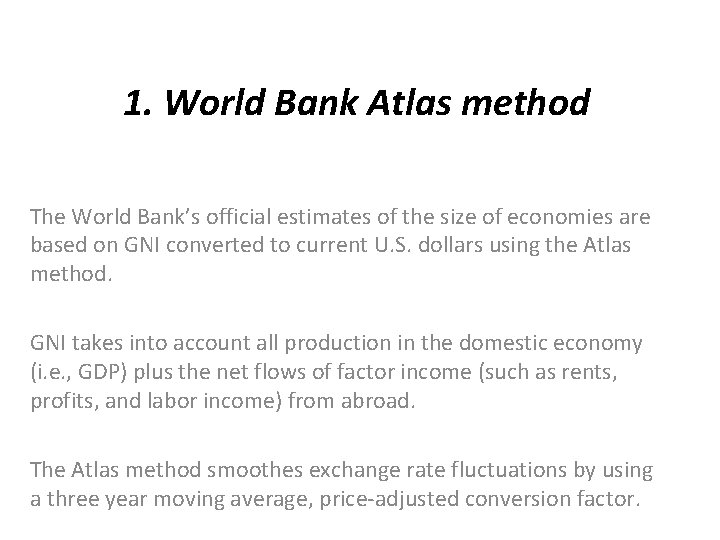 1. World Bank Atlas method The World Bank’s official estimates of the size of