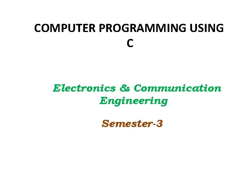 COMPUTER PROGRAMMING USING C Electronics & Communication Engineering Semester-3 