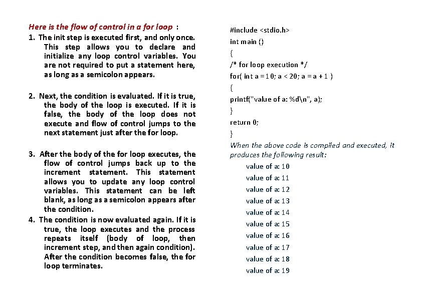 Here is the flow of control in a for loop : 1. The init