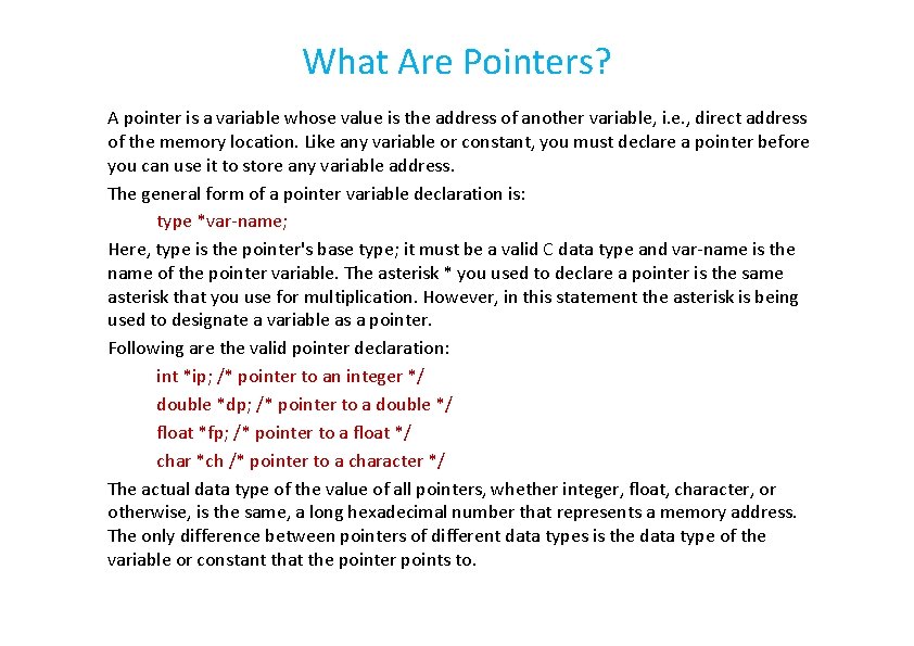 What Are Pointers? A pointer is a variable whose value is the address of