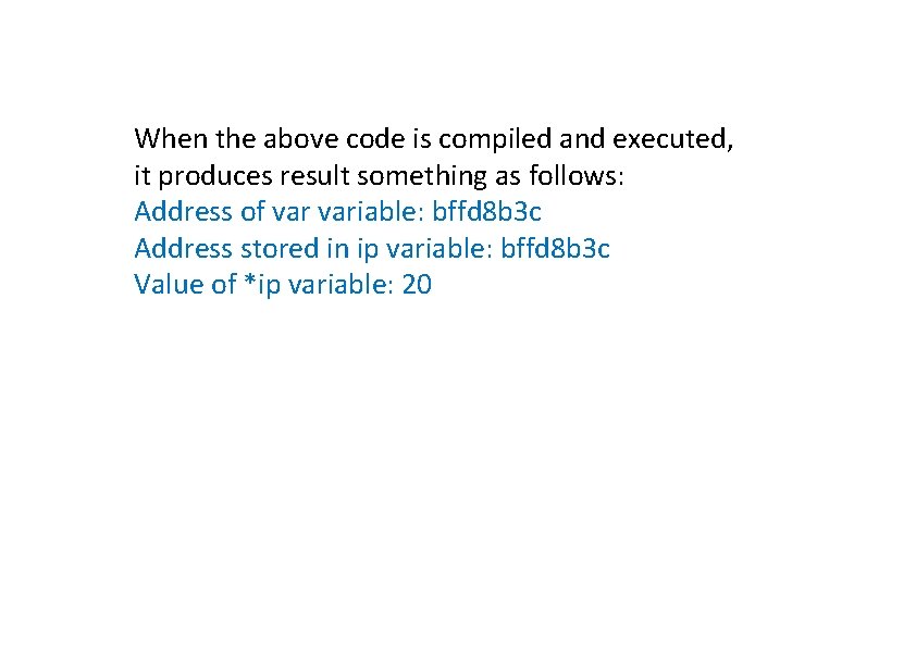 When the above code is compiled and executed, it produces result something as follows: