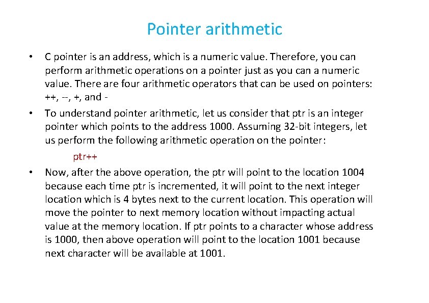 Pointer arithmetic • • • C pointer is an address, which is a numeric