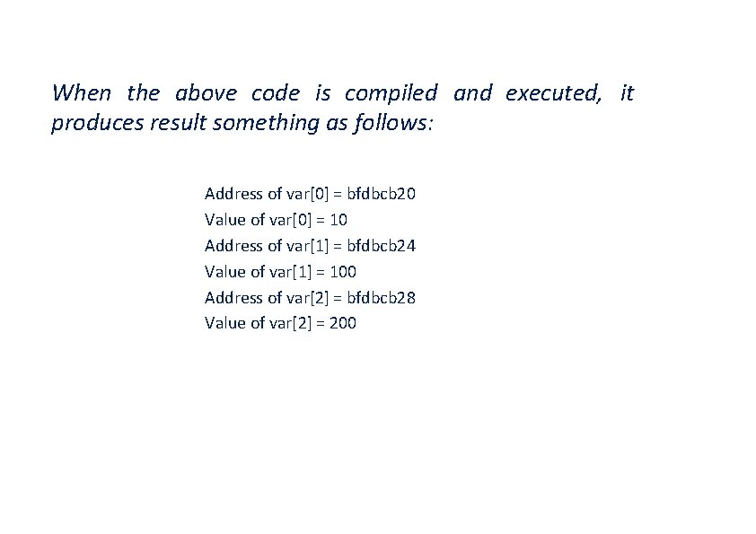 When the above code is compiled and executed, it produces result something as follows: