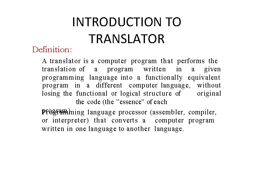 INTRODUCTION TO TRANSLATOR Definition: A translator is a computer program that performs the translation