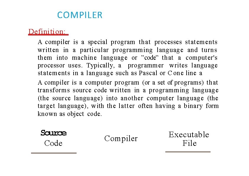 COMPILER Definition: A compiler is a special program that processes statements written in a