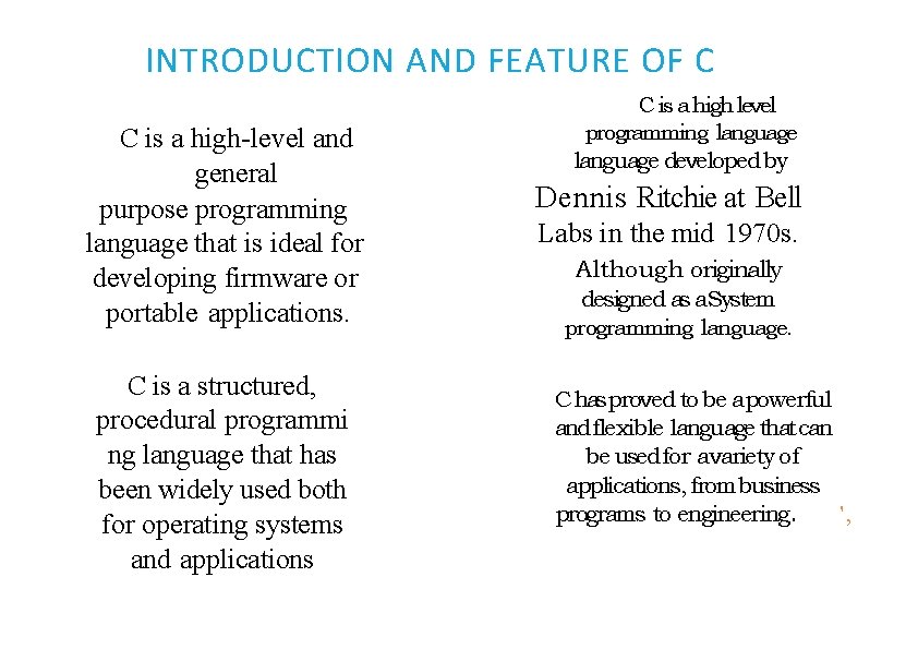 INTRODUCTION AND FEATURE OF C C is a high-level and general purpose programming language