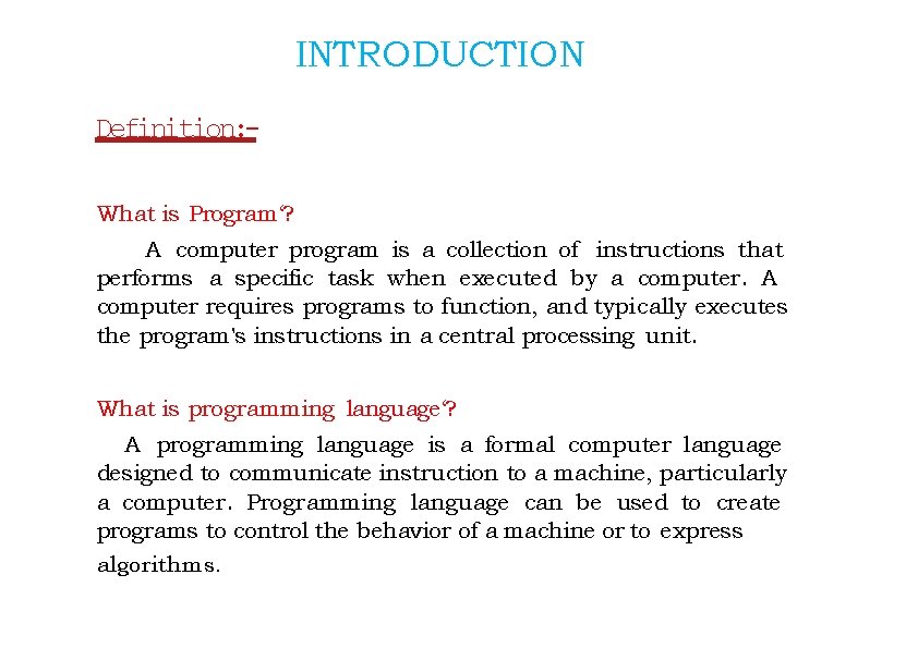 INTRODUCTION Definition: What is Program‘? A computer program is a collection of instructions that