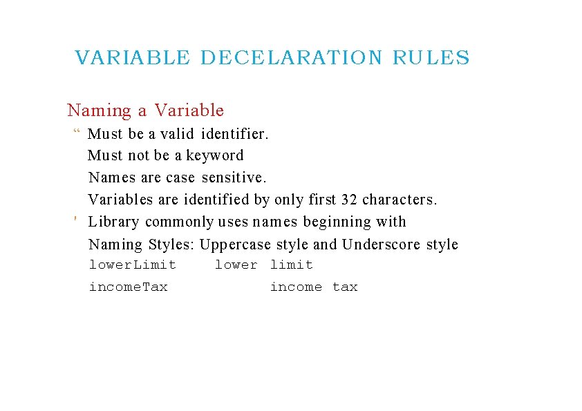 VARIABLE DECELARATION RULES Naming a Variable “ Must be a valid identifier. Must not