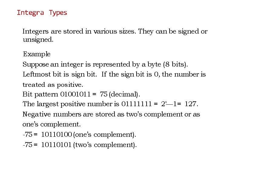 Integra Types Integers are stored in various sizes. They can be signed or unsigned.