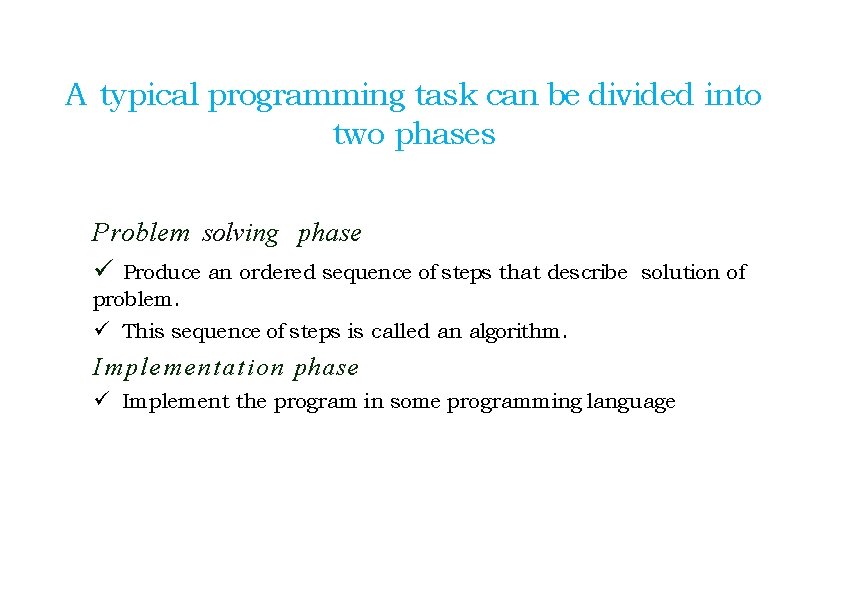A typical programming task can be divided into two phases Problem solving phase ü