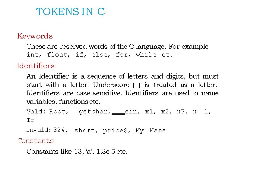 TOKENS IN C Keywords These are reserved words of the C language. For example