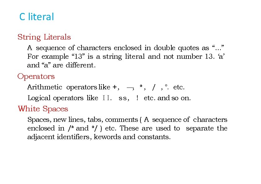 C literal String Literals A sequence of characters enclosed in double quotes as “.