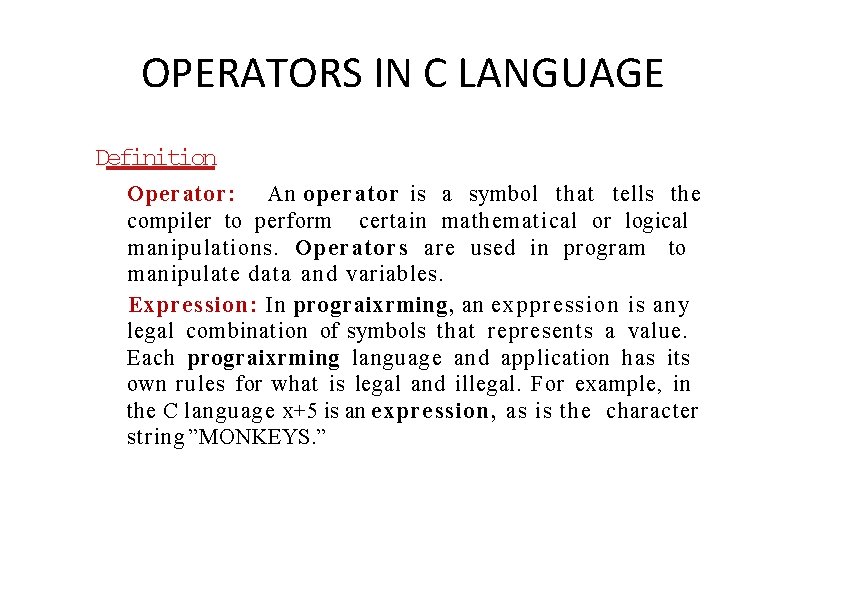 OPERATORS IN C LANGUAGE Definition Operator: An operator is a symbol that tells the