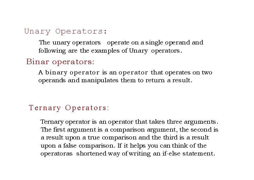 Unary Operators: The unary operators operate on a single operand following are the examples