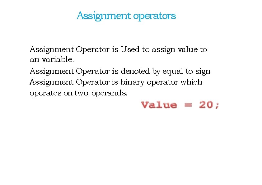 Assignment operators Assignment Operator is Used to assign value to an variable. Assignment Operator