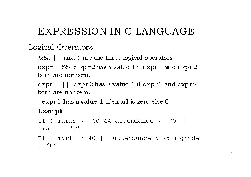 EXPRESSION IN C LANGUAGE Logical Operators && , || and ! are three logical