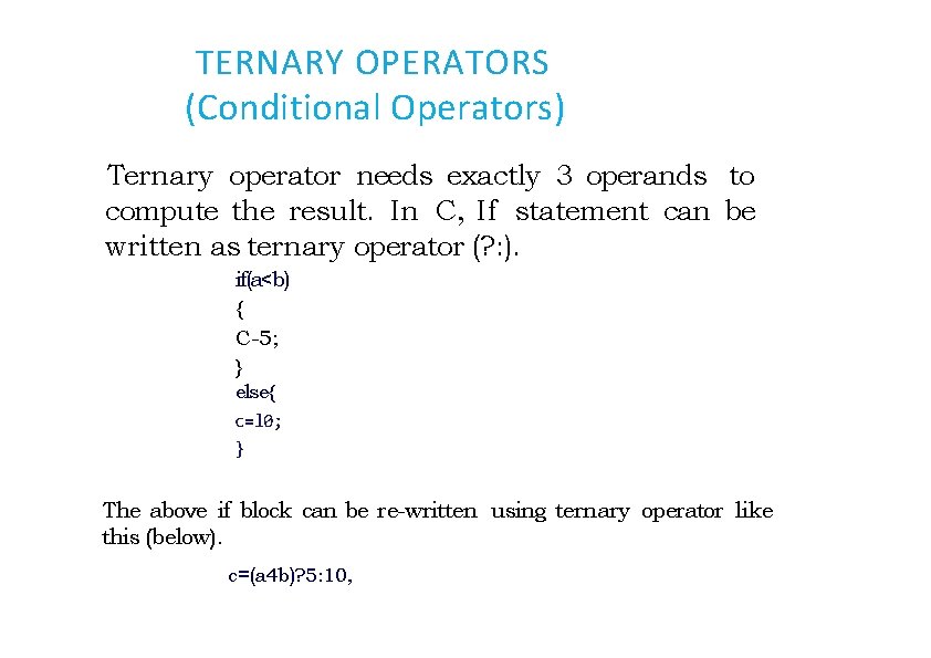 TERNARY OPERATORS (Conditional Operators) Ternary operator needs exactly 3 operands to compute the result.