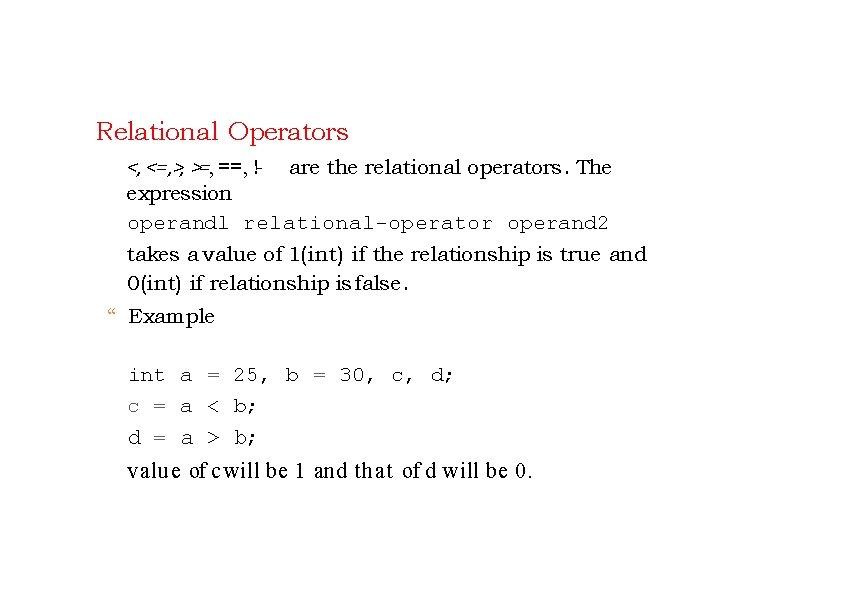 Relational Operators <, <=, >, >=, ==, !- are the relational operators. The expression