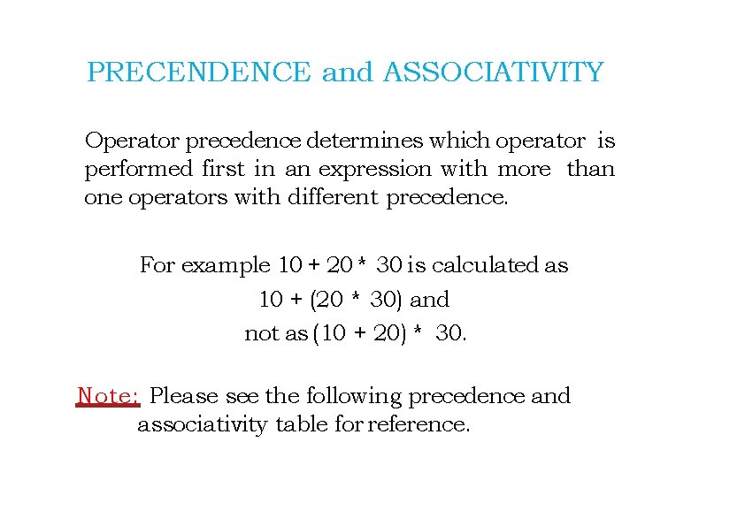 PRECENDENCE and ASSOCIATIVITY Operator precedence determines which operator is performed first in an expression
