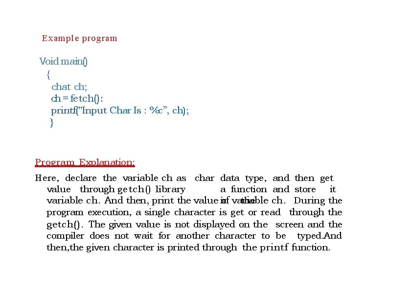 Example program Void main() { chat ch; ch = fetch(): printf("Input Char Is :